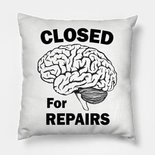 Brain Closed For Repairs Pillow