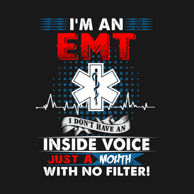 I'm A EMT I Don't Have An Inside Voice Just A Mouth With No Filter by Rojio