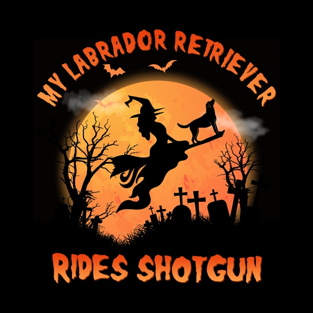 Labrador Retriever Rides Shotgun Funny Dog Lover Halloween Gift by blacks store