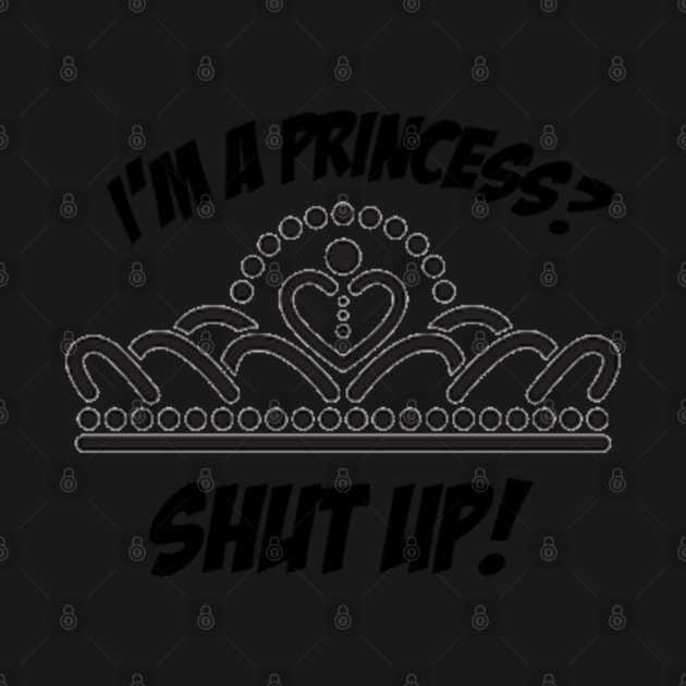I'm a princess? shut up! by ButterfliesT