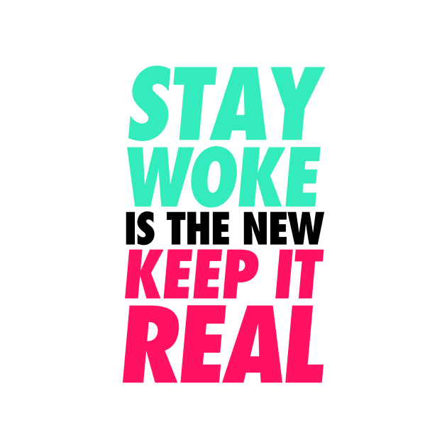 Stay woke - keep it real by BokkaBoom