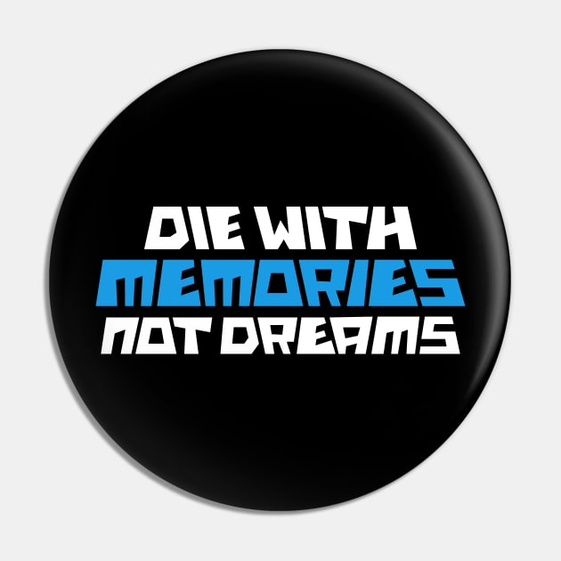 die with memories not dreams Pin by Amrshop87
