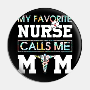 My Favorite Nurse Calls Me Mom Pin