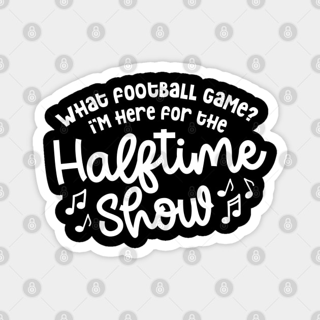 What Football Game I’m Here For The Halftime Show Marching Band Mom Cute Funny Magnet by GlimmerDesigns