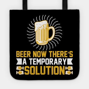 Beer Now There's A Temporary Solution T Shirt For Women Men Tote