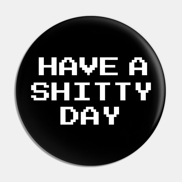 Have a shitty day funny Pin by dianoo