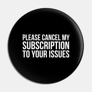 Please Cancel My Subscription To Your Issues Pin