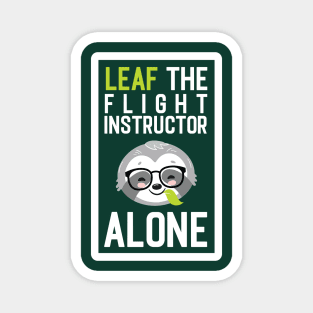 Funny Flight Instructor Pun - Leaf me Alone - Gifts for Flight Instructors Magnet