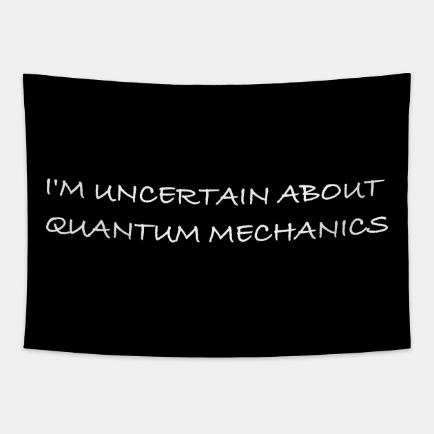 I'm Uncertain About Quantum Mechanics Tapestry by FrozenSpongePublications