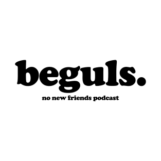 Beguls. T-Shirt