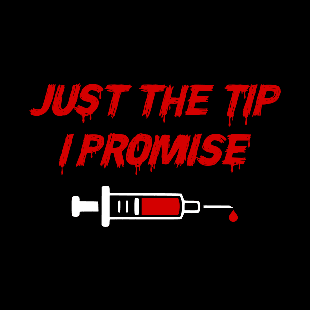 Just The Tip, I Promise - Nurse's Adult Humor by jpmariano