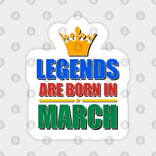 Legends Are born In March Magnet by TheArtism