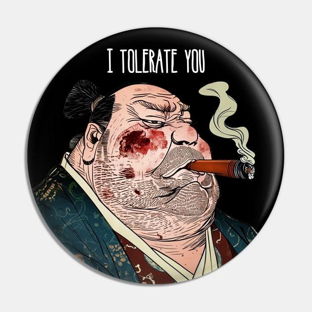 Puff Sumo: I Tolerate You on a Dark Background Pin by Puff Sumo