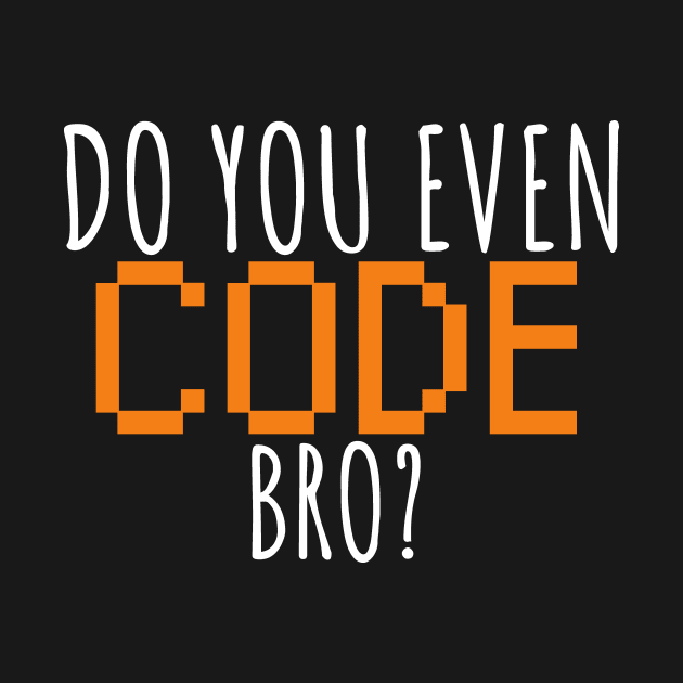 Do you even code bro? by maxcode