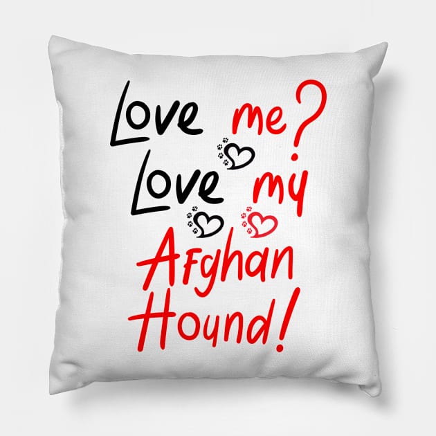 Love Me Love My Afghan Hound! Especially for Afghan Hound Dog Lovers! Pillow by rs-designs