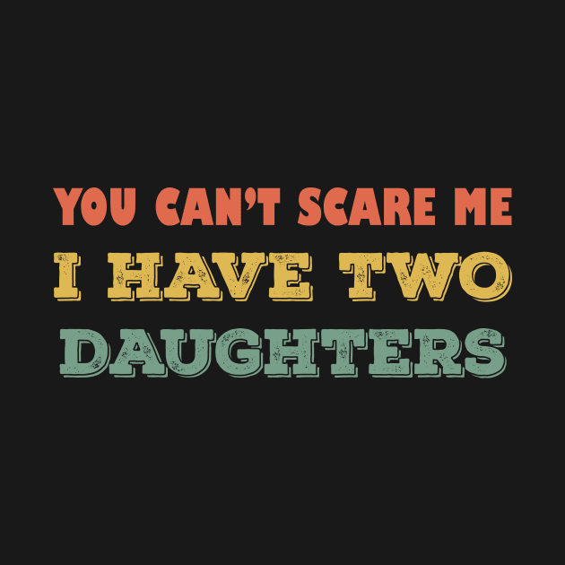 You can't scare me i have two daughters by Sabahmd