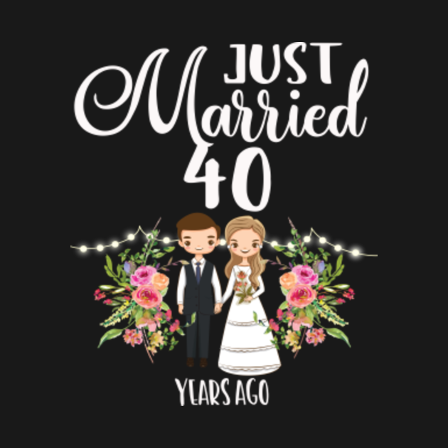 40th Anniversary Just Married 40 Years Ago 40th Wedding Anniversary Hoodie Teepublic 1658