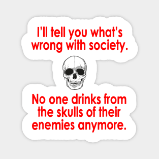 Wrong Society Drink From The Skull Of Your Enemies Magnet