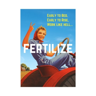 Early to Bed, Early to Rise, Work Like Hell, Fertilize T-Shirt