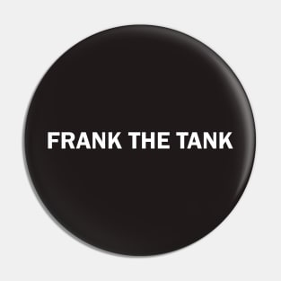 FRANK THE TANK (white text S) Pin