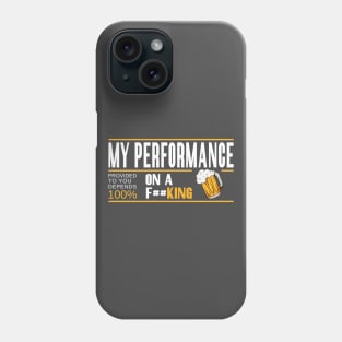 My Performance depends 100% On Beer Phone Case