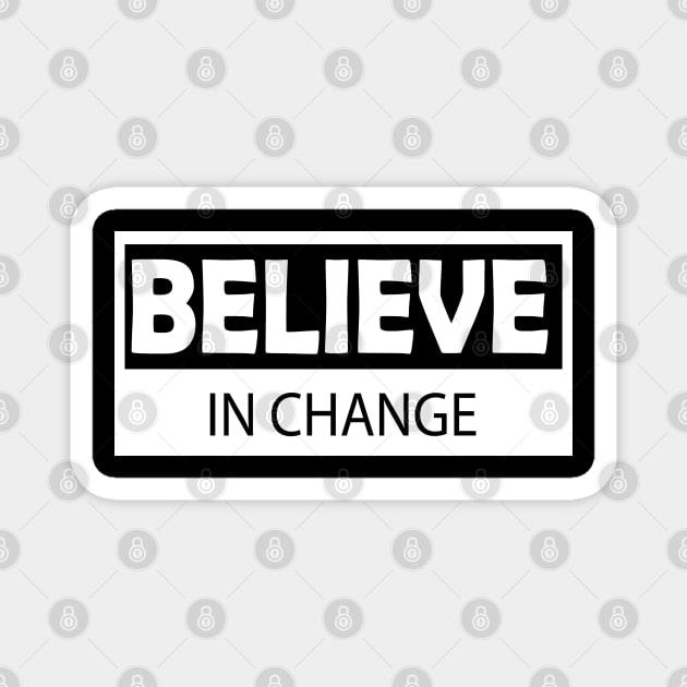 believe in change Magnet by Day81