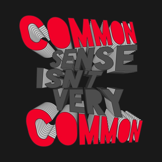 COMMON SENSE ISN'T VERY COMMON by azified