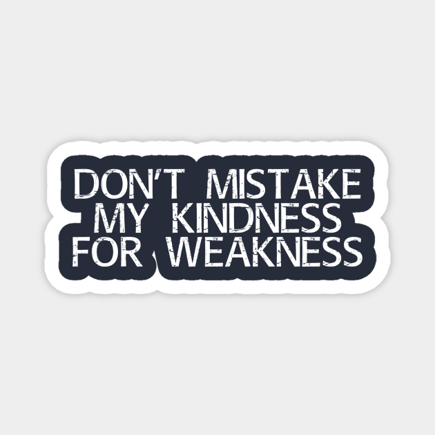 Kindness isn't weakness Magnet by Girona