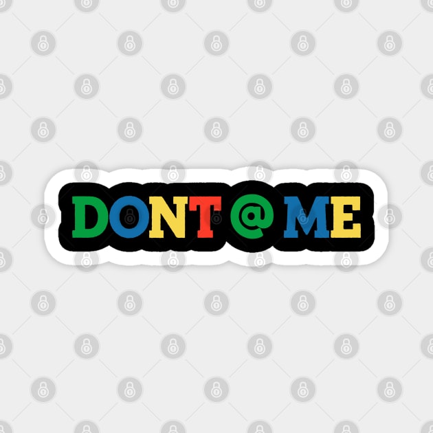 Don't @ Me Magnet by TextTees