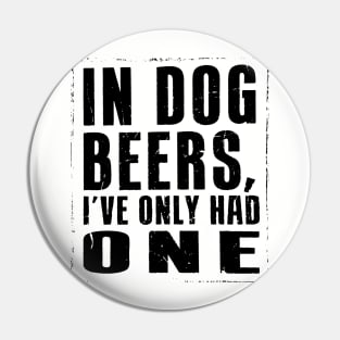 In Dog Beers, Ive had one... Pin