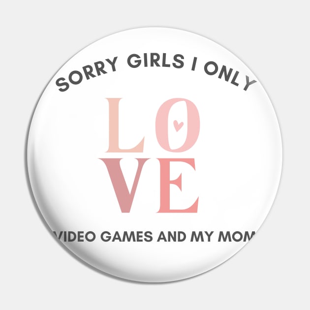 Sorry girls i only love video games and my mom Pin by Arthifa