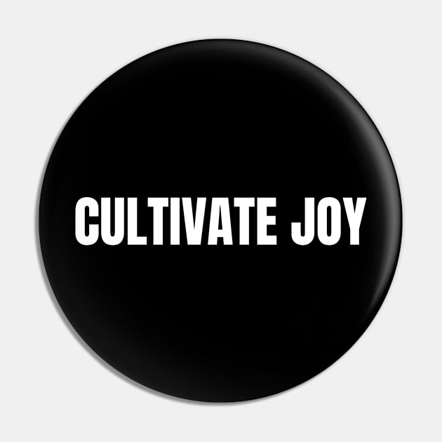 Cultivate Joy Pin by Come On In And See What You Find