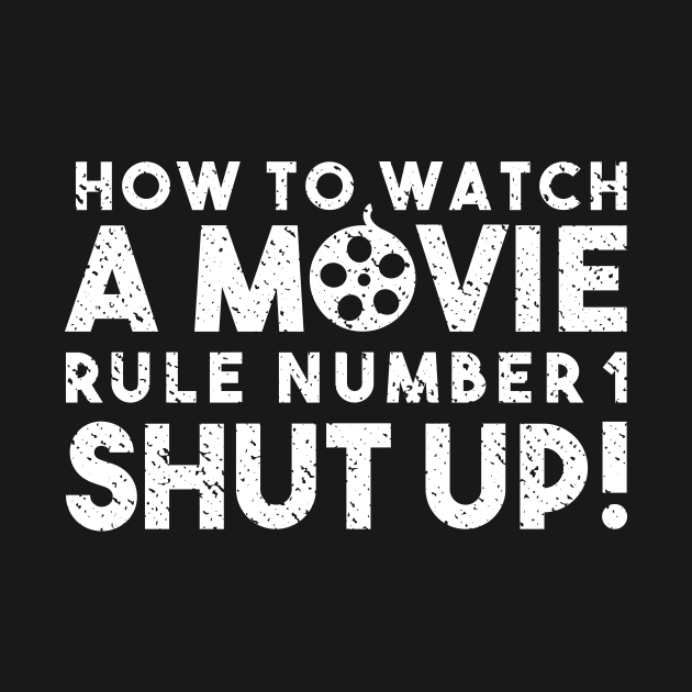 How To Watch A Movie Rule Number One. Shut Up! Distressed Funny Quote by udesign