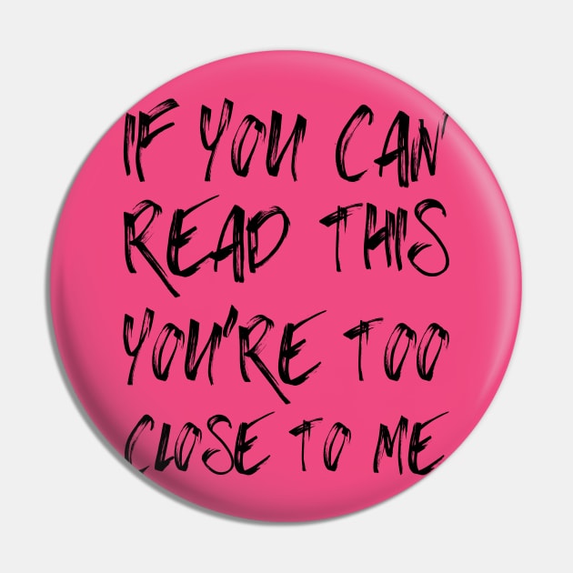 If You Can Read This You're Too Close To Me Pin by PeppermintClover