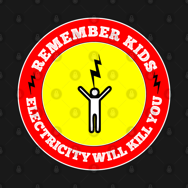 Remember Kid, Electricity Will Kill You by Teebevies