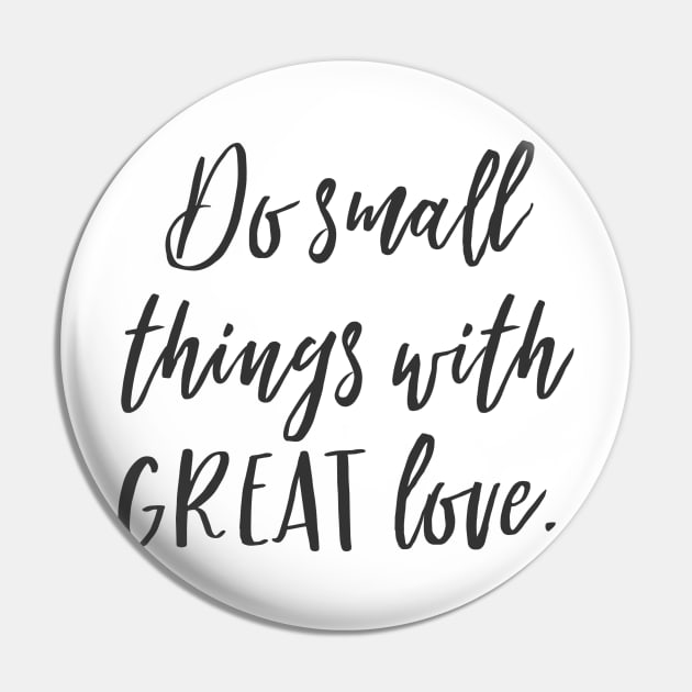 Do Small Things with Great Love Pin