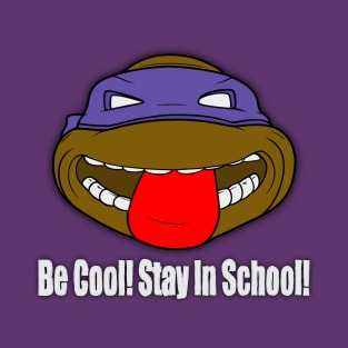 Be Cool! Stay In School! T-Shirt