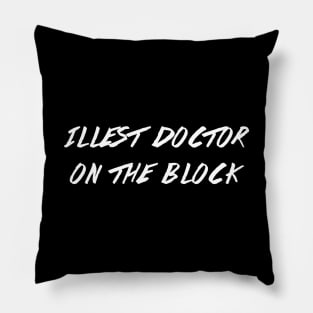 Illest doctor on the block Pillow