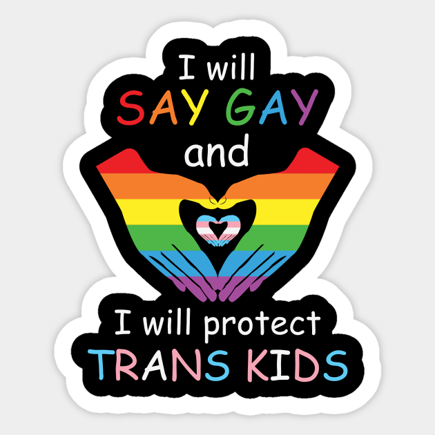 I will say gay and I will protect trans kids - Protect Trans Kids ...
