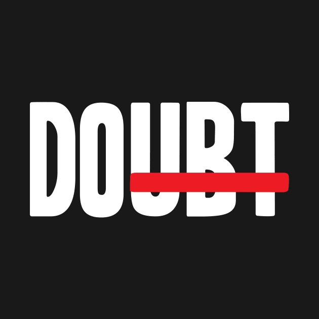 Do Doubt Motivational by worshiptee