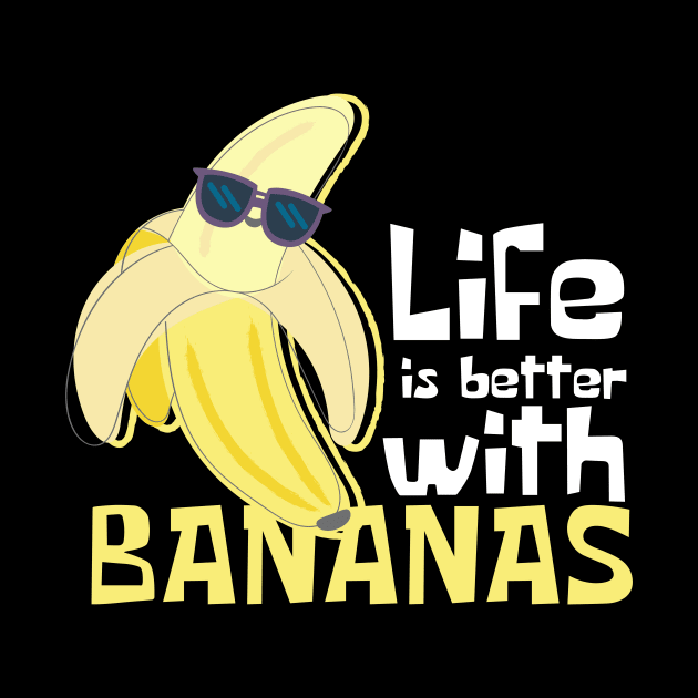 Life Is Better With Bananas Funny by DesignArchitect