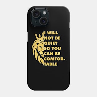 I Will Not be Quiet So You Can be Comfortable Phone Case