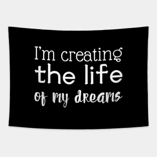 I'm creating the life of my dreams Tapestry