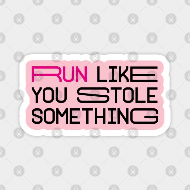 RUN LIKE YOU STOLE SOMETHING Magnet by EdsTshirts