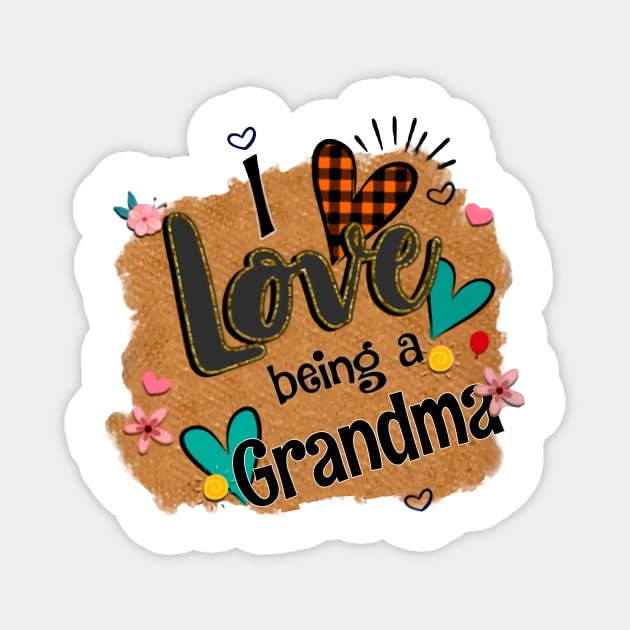 I Love Being A Grandma - I Love Being Magnet by Pelman