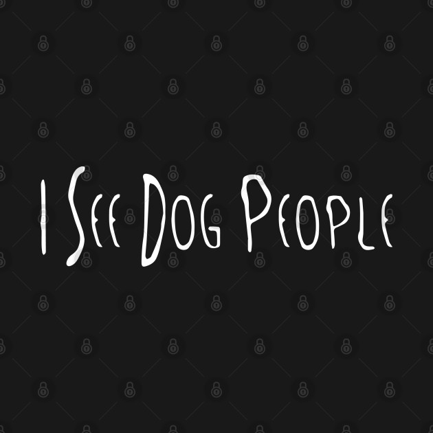 I see dog people. Funny animal design for dog lovers. - Rescue Dog - T-Shirt