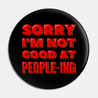 Sorry I'm Not Good at People-ing Pin