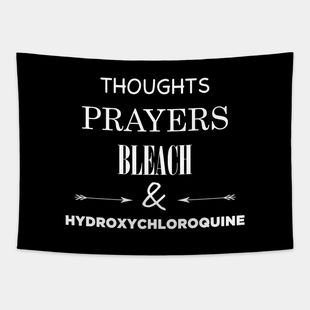 Thoughts Prayers Bleach and Hydroxychloroquine Tapestry by Created by JR