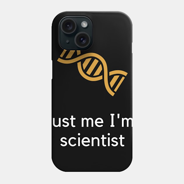 Trust me I'm a scientist Phone Case by PartumConsilio