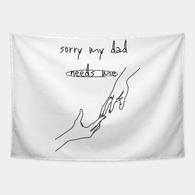 sorry my dad needs me Tapestry by StyleTops